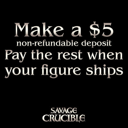 Make a $5 non-refundable deposit. Pay the rest when your figure ships.